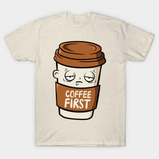 Coffee First Thing In The Morning, don't look for love look for coffee coffee makes everything possible , All I Need Is Coffee T-Shirt